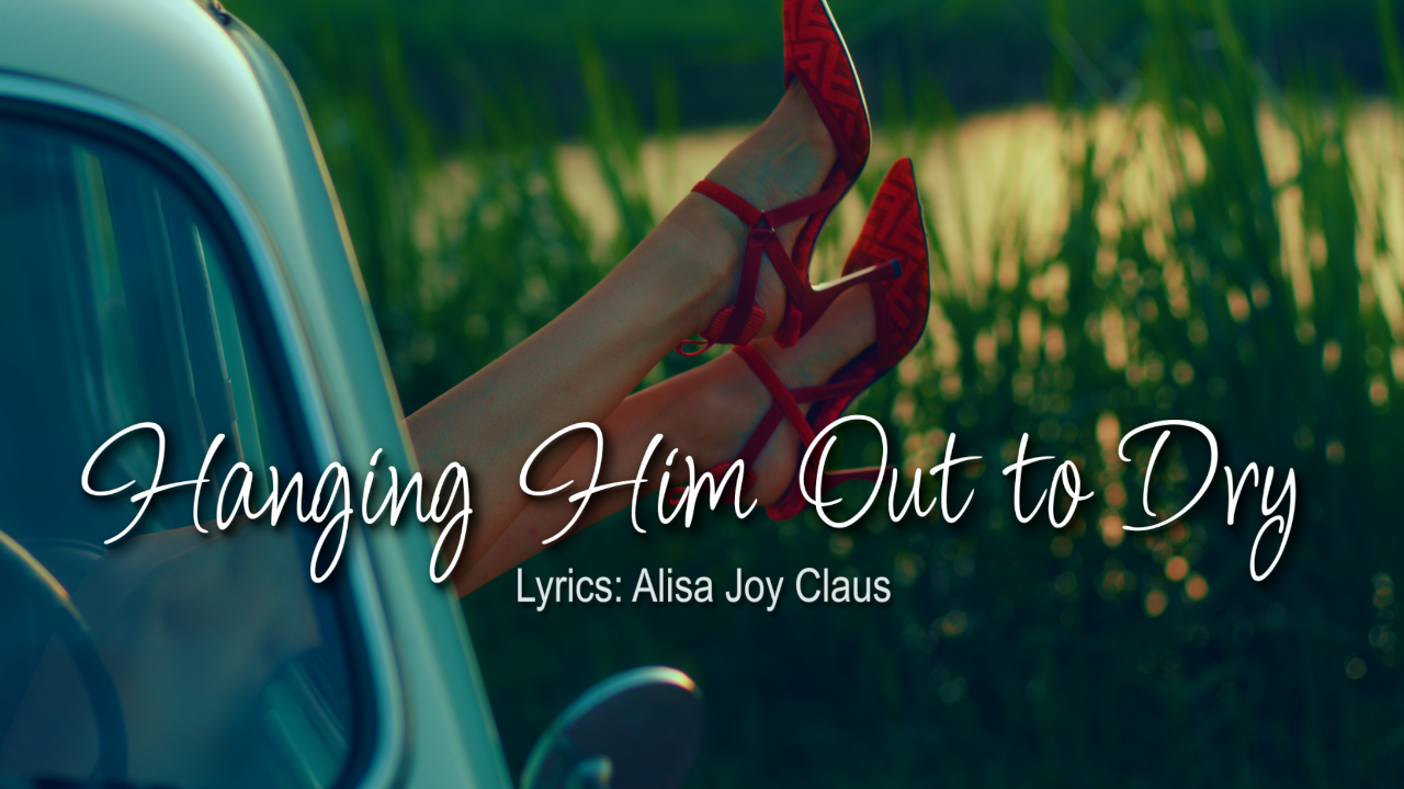 Hanging Him Out to Dry-Country Song Lyrics by Alisa Joy Claus