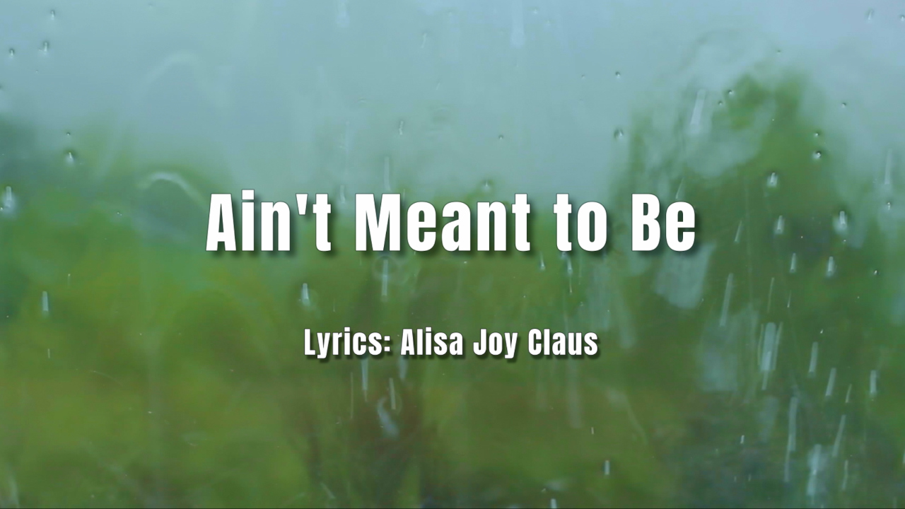 Ain't Meant to Be-Country Song Lyrics by Alisa Joy Claus