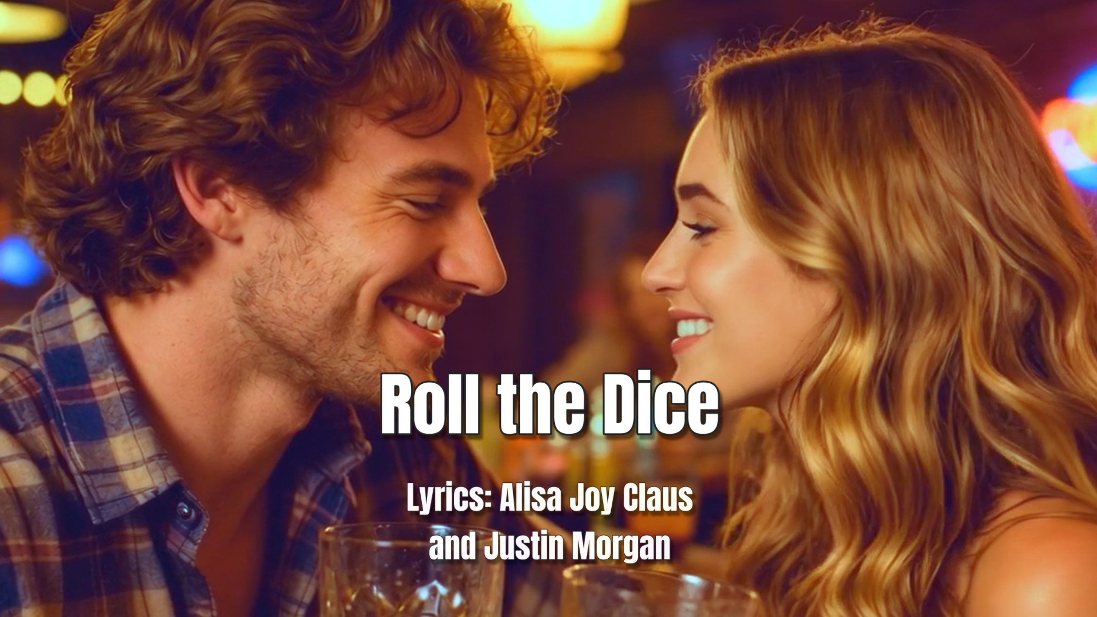 Roll the Dice-Country Song Lyrics by Alisa Joy Claus and Justin Morgan