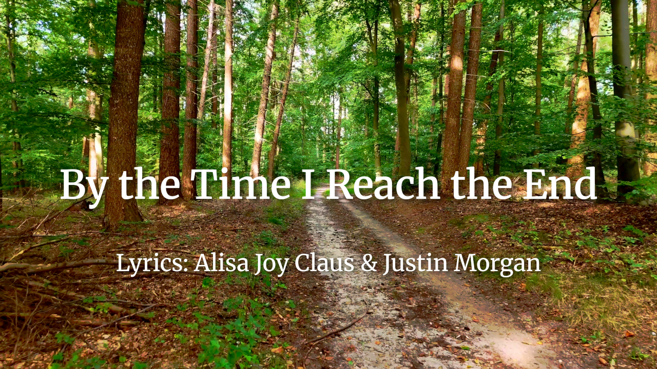 By the Time I reach the End-Country Christian Song Lyrics by Alisa Joy Claus & Justin Morgan